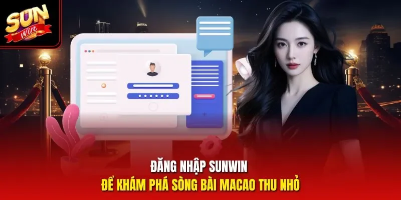 Đăng nhập Sunwin để khám phá sòng bài Macao thu nhỏ