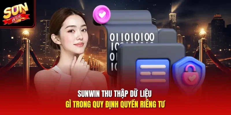 Sunwin thu thập dữ liệu gì trong quy định quyền riêng tư